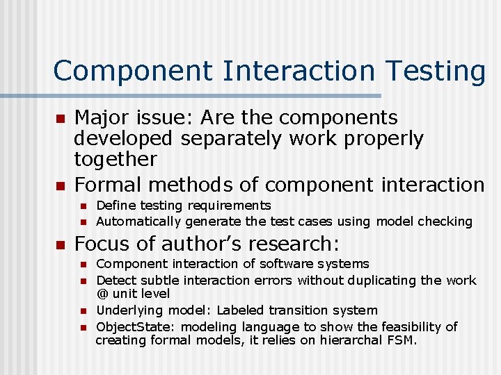 Component Interaction Testing n n Major issue: Are the components developed separately work properly