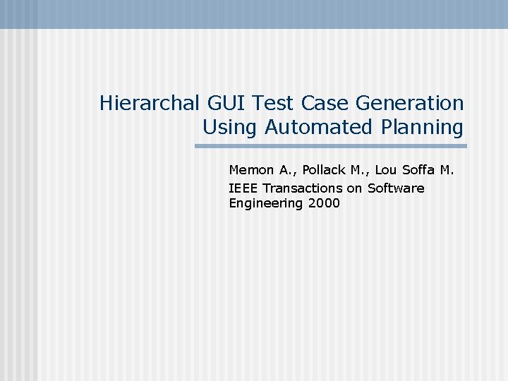 Hierarchal GUI Test Case Generation Using Automated Planning Memon A. , Pollack M. ,