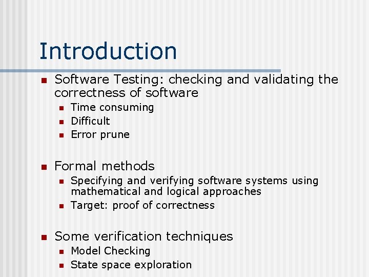 Introduction n Software Testing: checking and validating the correctness of software n n Formal