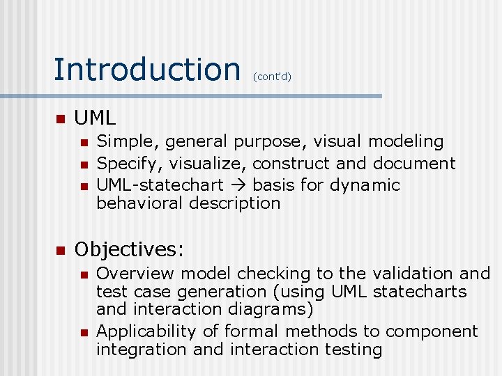 Introduction n UML n n (cont’d) Simple, general purpose, visual modeling Specify, visualize, construct