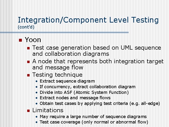 Integration/Component Level Testing (cont’d) n Yoon n Test case generation based on UML sequence