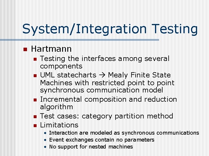 System/Integration Testing n Hartmann n n Testing the interfaces among several components UML statecharts