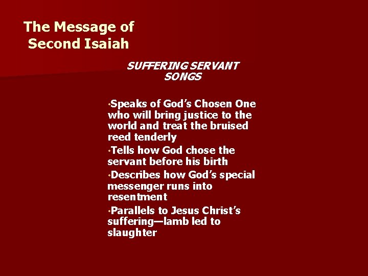 The Message of Second Isaiah SUFFERING SERVANT SONGS • Speaks of God’s Chosen One