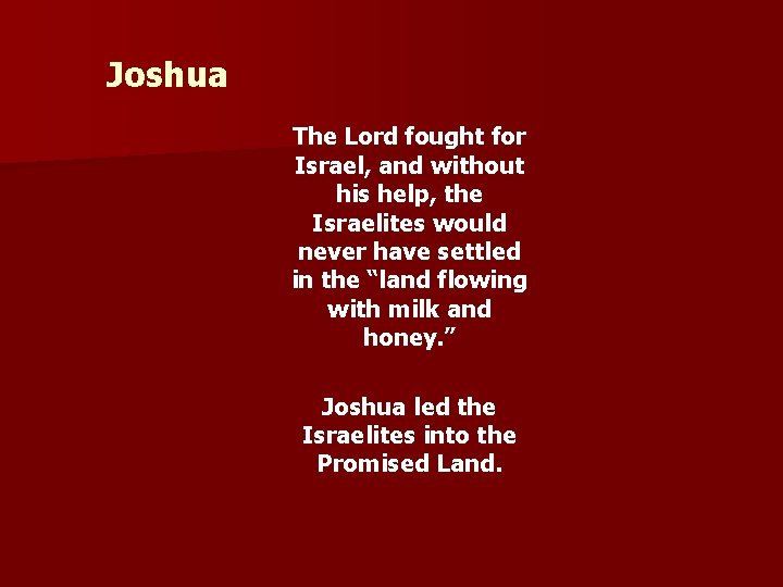 Joshua The Lord fought for Israel, and without his help, the Israelites would never