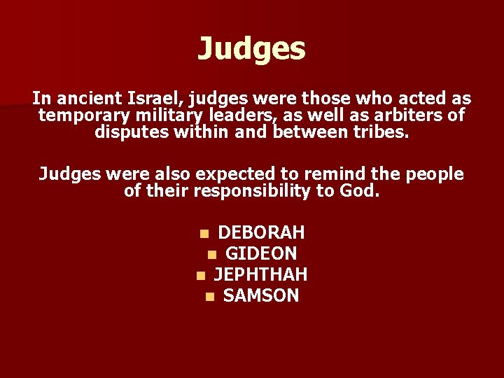 Judges In ancient Israel, judges were those who acted as temporary military leaders, as