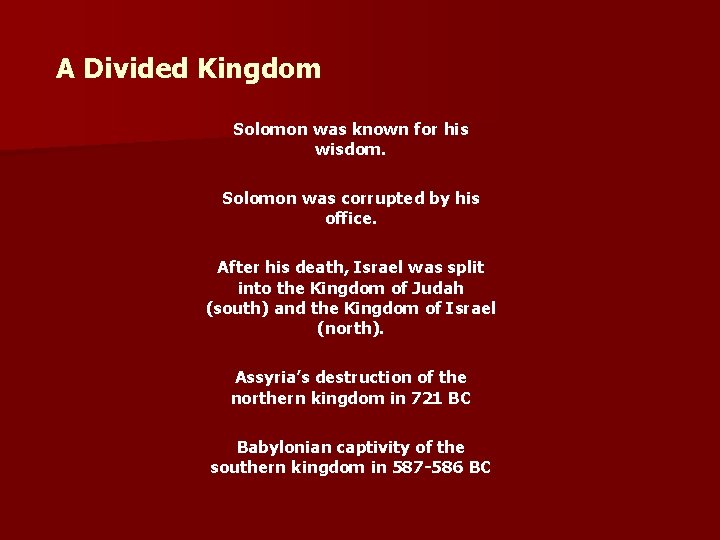 A Divided Kingdom Solomon was known for his wisdom. Solomon was corrupted by his