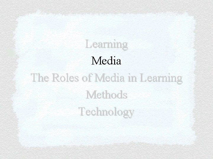 Learning Media The Roles of Media in Learning Methods Technology 