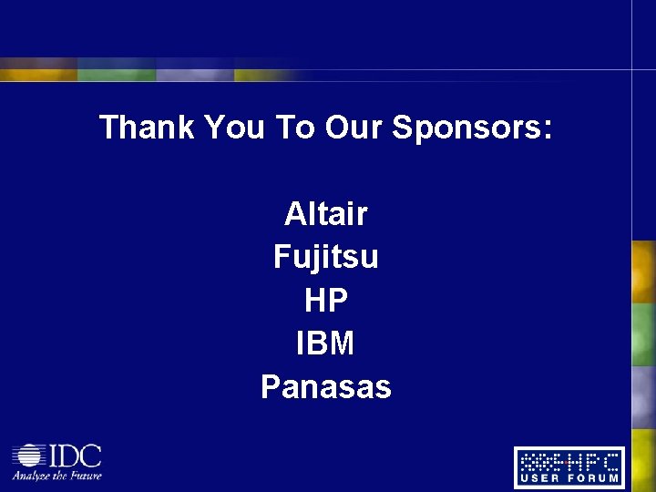 Thank You To Our Sponsors: Altair Fujitsu HP IBM Panasas Thank You To Our Sponsors: Altair Fujitsu HP IBM Panasas