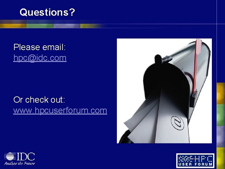 Questions? Please email: hpc@idc. com Or check out: www. hpcuserforum. com Questions? Please email: hpc@idc. com Or check out: www. hpcuserforum. com