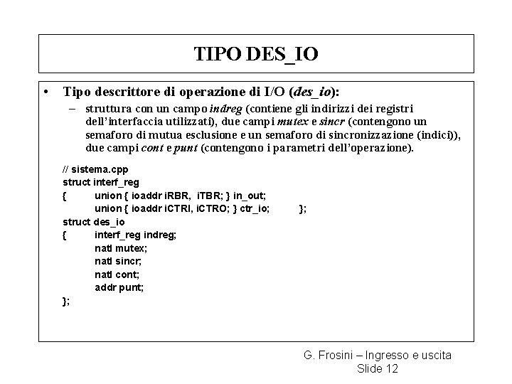 TIPO DES_IO • Tipo descrittore di operazione di I/O (des_io): – struttura con un