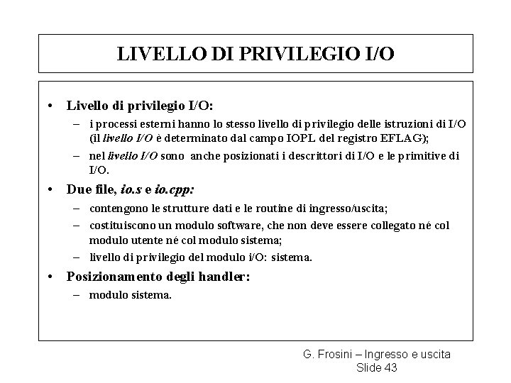 LIVELLO DI PRIVILEGIO I/O • Livello di privilegio I/O: – i processi esterni hanno