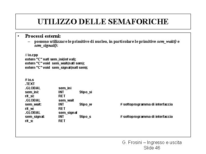 UTILIZZO DELLE SEMAFORICHE • Processi esterni: – possono utilizzare le primitive di nucleo, in UTILIZZO DELLE SEMAFORICHE • Processi esterni: – possono utilizzare le primitive di nucleo, in