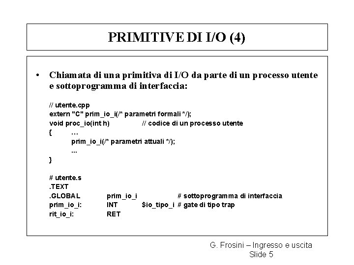 PRIMITIVE DI I/O (4) • Chiamata di una primitiva di I/O da parte di