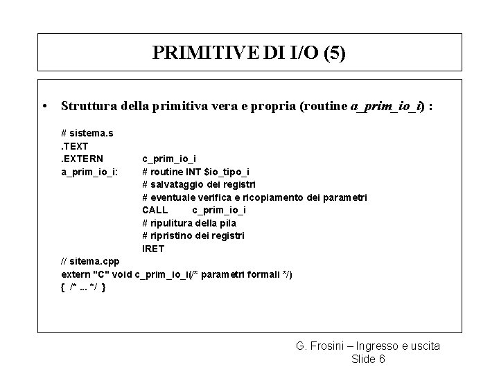 PRIMITIVE DI I/O (5) • Struttura della primitiva vera e propria (routine a_prim_io_i) :