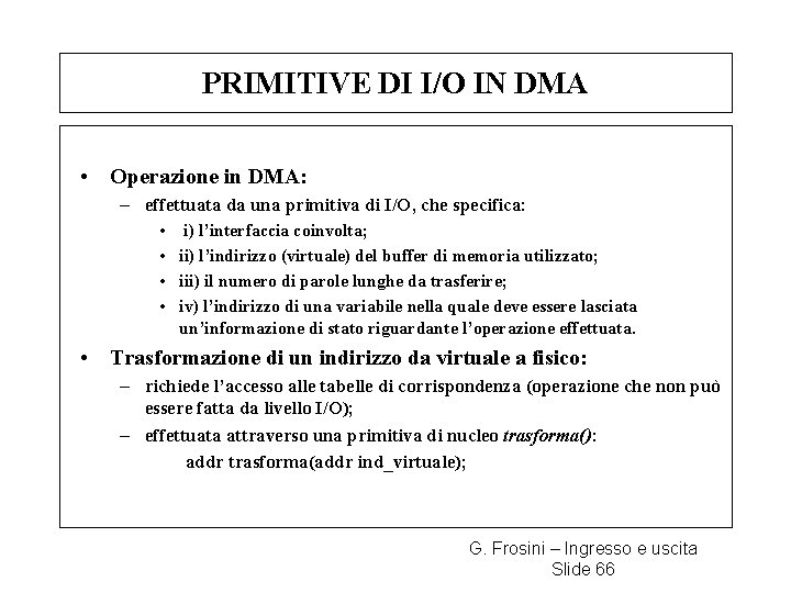 PRIMITIVE DI I/O IN DMA • Operazione in DMA: – effettuata da una primitiva