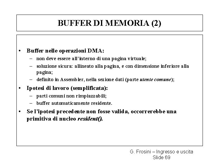 BUFFER DI MEMORIA (2) • Buffer nelle operazioni DMA: – non deve essere all’interno