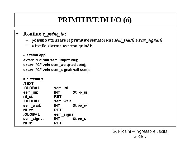 PRIMITIVE DI I/O (6) • Routine c_prim_io: – possono utilizzare le primitive semaforiche sem_wait()