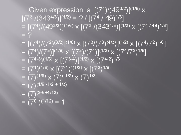 Given expression is, [(74)/(493/2)](1/6) x [(73 /(3434/3)](1/2) = ? / [(74 / 49)1/6] =