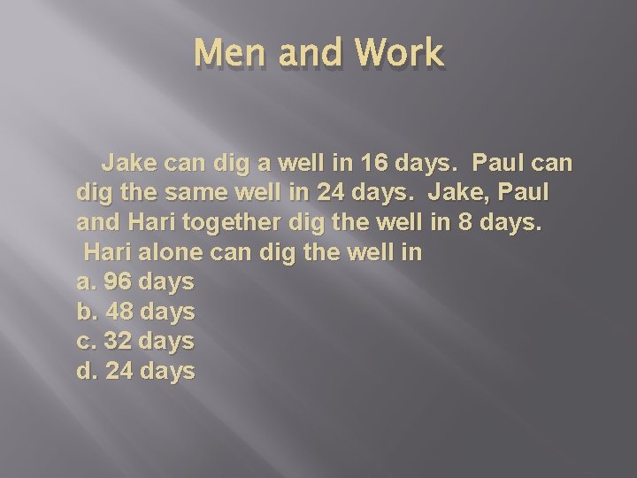 Men and Work Jake can dig a well in 16 days. Paul can dig