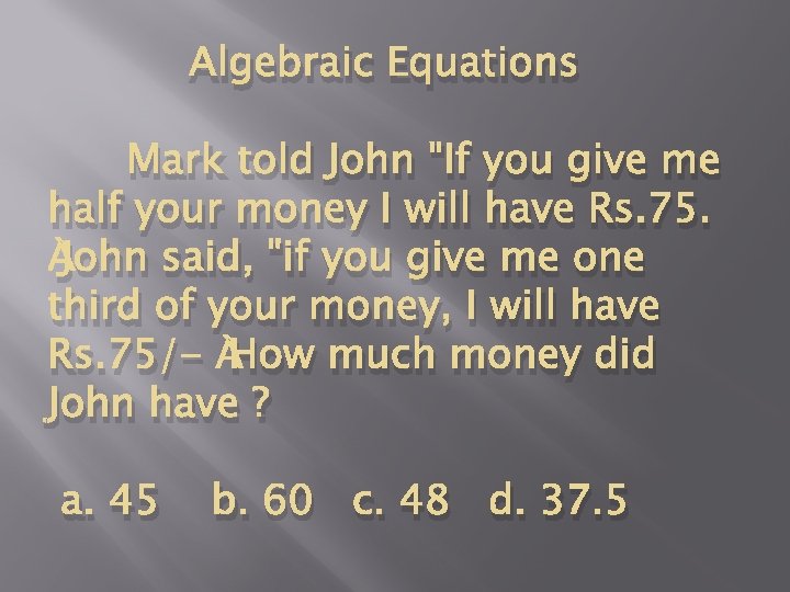 Algebraic Equations Mark told John "If you give me half your money I will