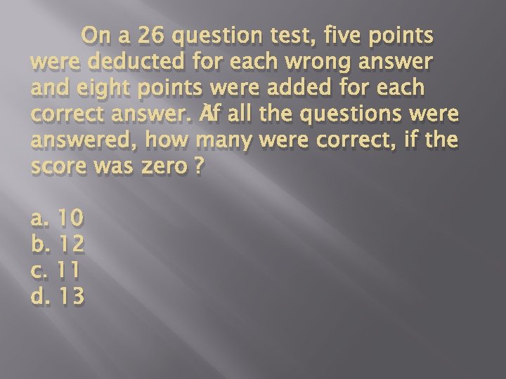 On a 26 question test, five points were deducted for each wrong answer and