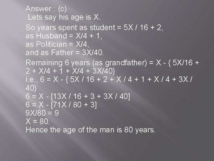 Answer : (c) Lets say his age is X. So years spent as student