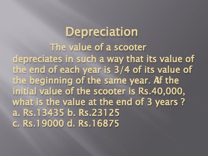 Depreciation The value of a scooter depreciates in such a way that its value