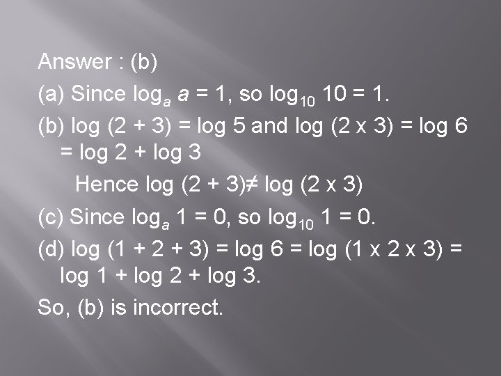 Answer : (b) (a) Since loga a = 1, so log 10 10 =