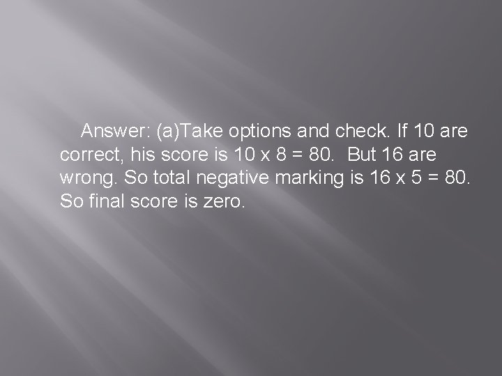 Answer: (a)Take options and check. If 10 are correct, his score is 10 x