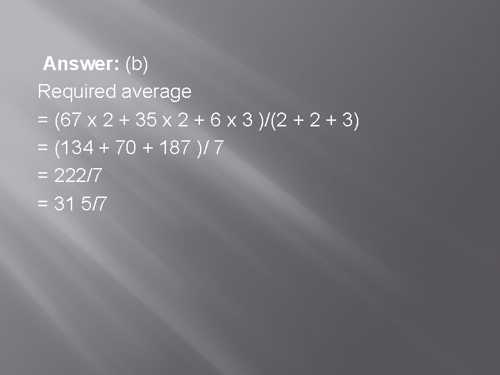  Answer: (b) Required average = (67 x 2 + 35 x 2 +