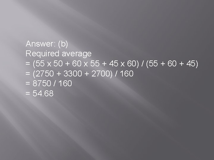 Answer: (b) Required average = (55 x 50 + 60 x 55 + 45