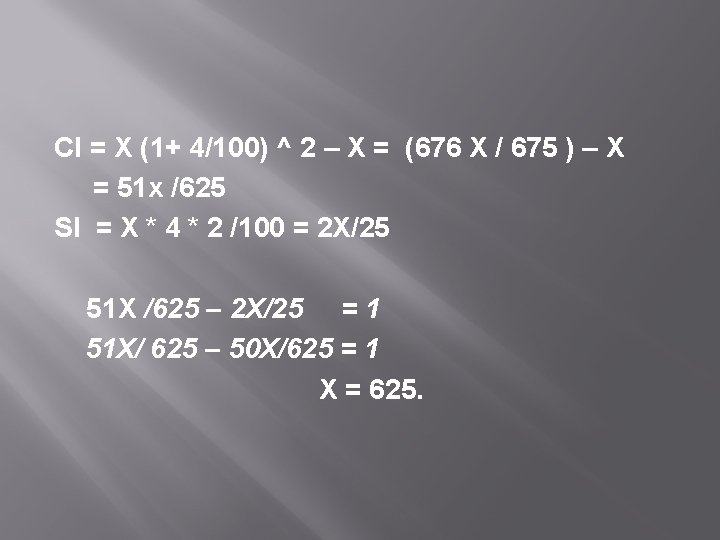 CI = X (1+ 4/100) ^ 2 – X = (676 X / 675
