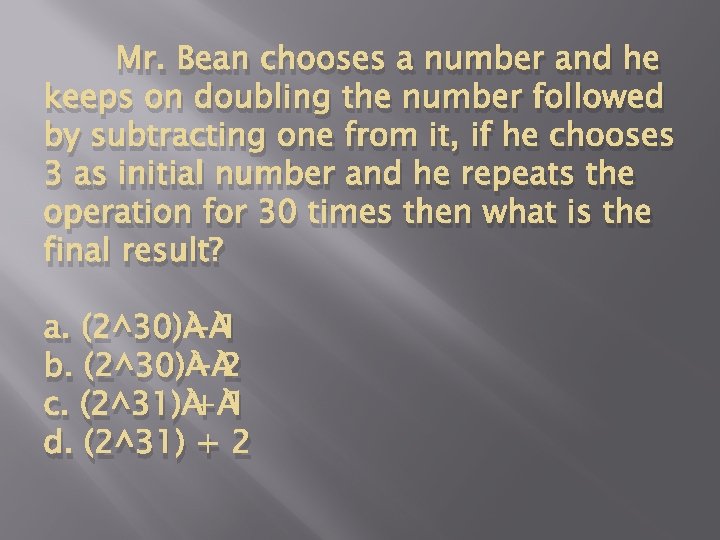 Mr. Bean chooses a number and he keeps on doubling the number followed by