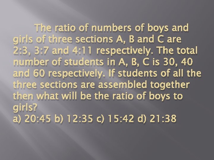 The ratio of numbers of boys and girls of three sections A, B and