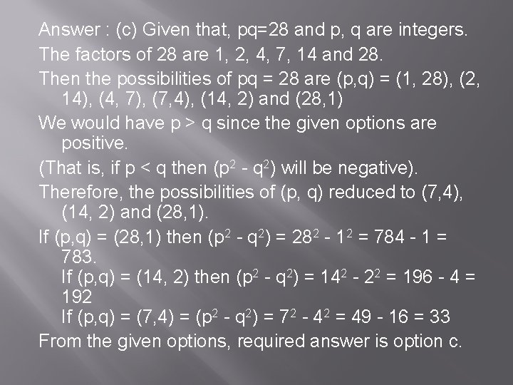 Answer : (c) Given that, pq=28 and p, q are integers. The factors of