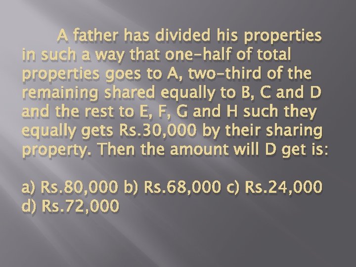 A father has divided his properties in such a way that one-half of total