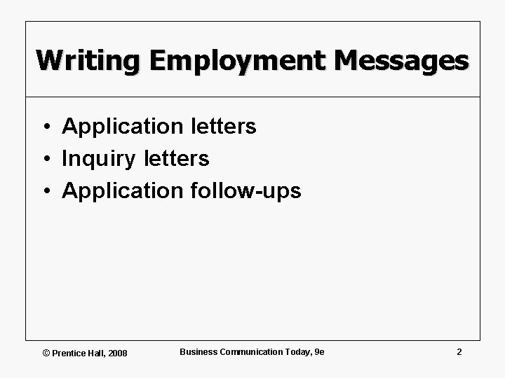 Writing Employment Messages • Application letters • Inquiry letters • Application follow-ups © Prentice