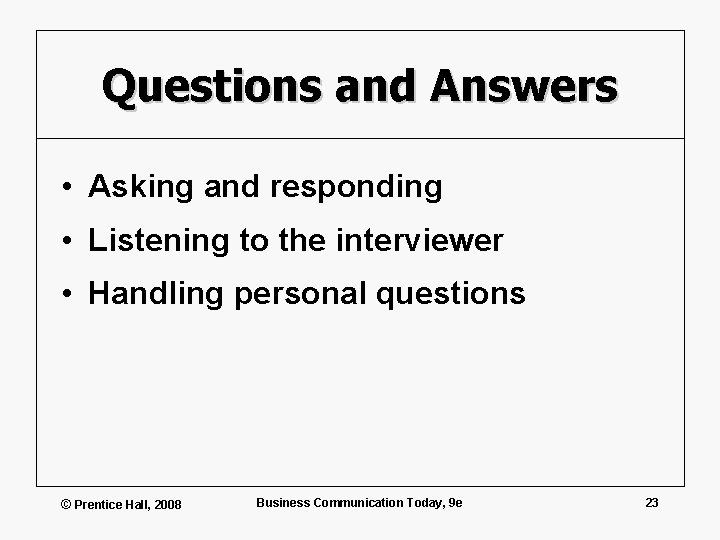 Questions and Answers • Asking and responding • Listening to the interviewer • Handling