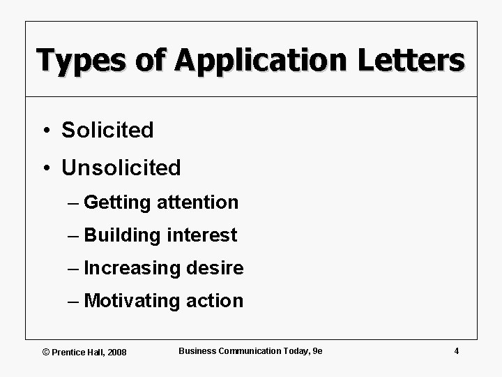 Types of Application Letters • Solicited • Unsolicited – Getting attention – Building interest