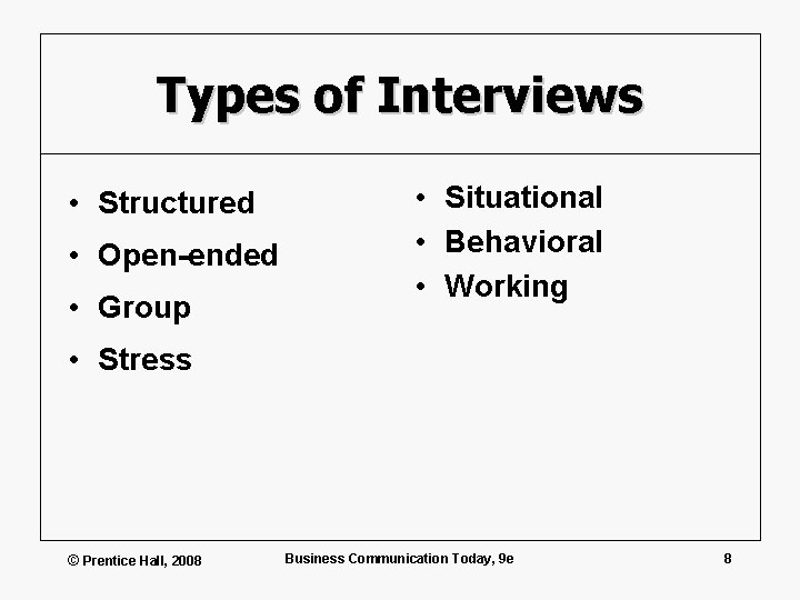 Types of Interviews • Structured • Open-ended • Group • Situational • Behavioral •