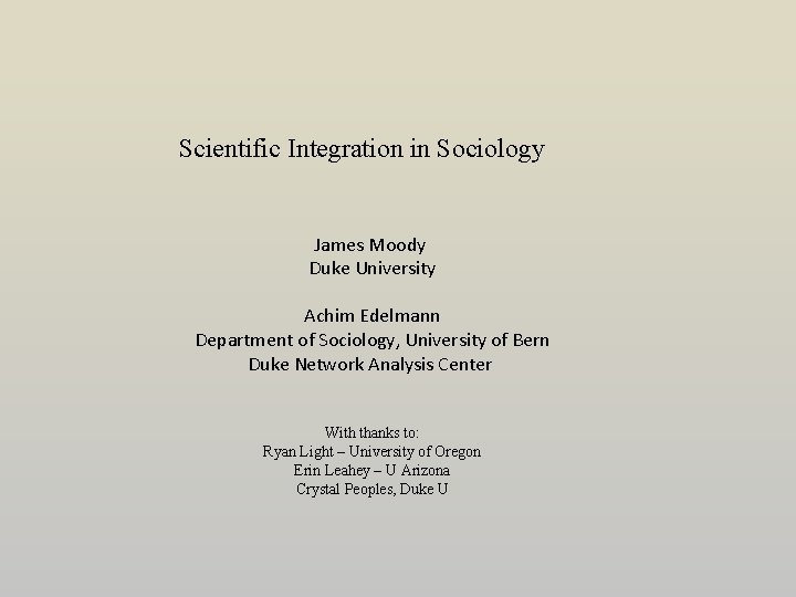 Scientific Integration in Sociology James Moody Duke University Achim Edelmann Department of Sociology, University