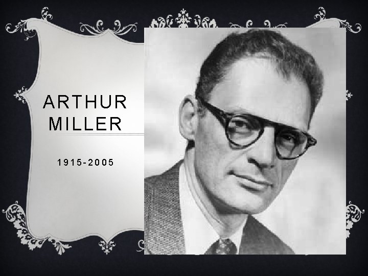 ARTHUR MILLER 1915 -2005 