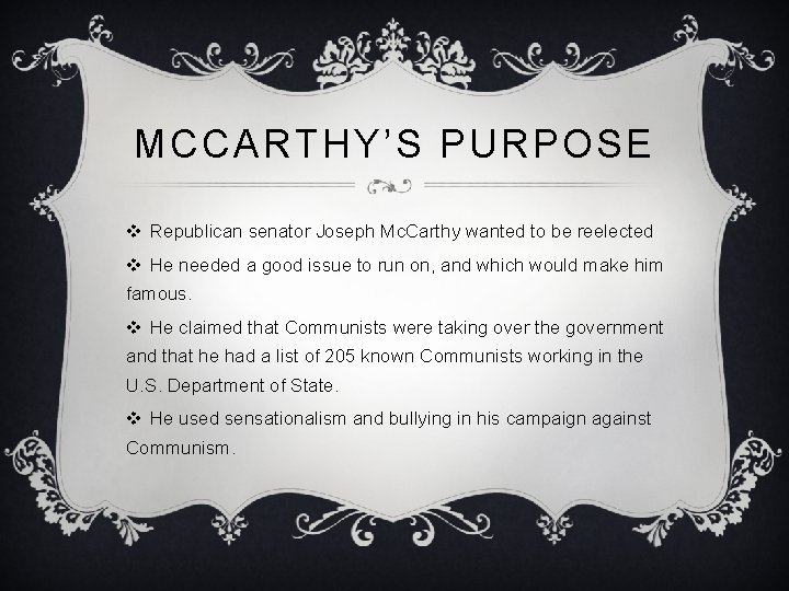 MCCARTHY’S PURPOSE v Republican senator Joseph Mc. Carthy wanted to be reelected v He