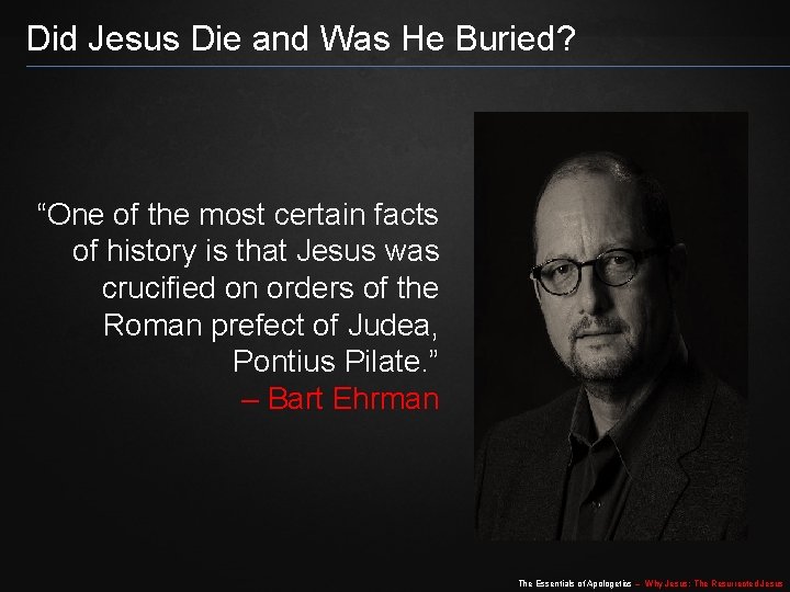 Did Jesus Die and Was He Buried? “One of the most certain facts of Did Jesus Die and Was He Buried? “One of the most certain facts of