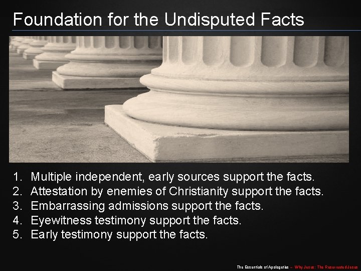 Foundation for the Undisputed Facts 1. 2. 3. 4. 5. Multiple independent, early sources Foundation for the Undisputed Facts 1. 2. 3. 4. 5. Multiple independent, early sources