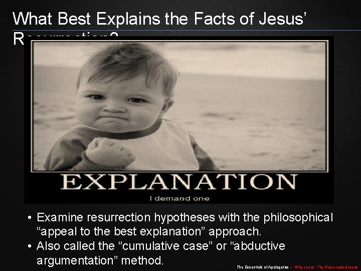 What Best Explains the Facts of Jesus’ Resurrection? • Examine resurrection hypotheses with the What Best Explains the Facts of Jesus’ Resurrection? • Examine resurrection hypotheses with the