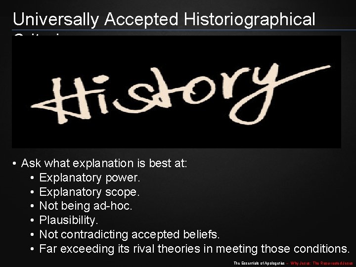 Universally Accepted Historiographical Criteria • Ask what explanation is best at: • Explanatory power. Universally Accepted Historiographical Criteria • Ask what explanation is best at: • Explanatory power.