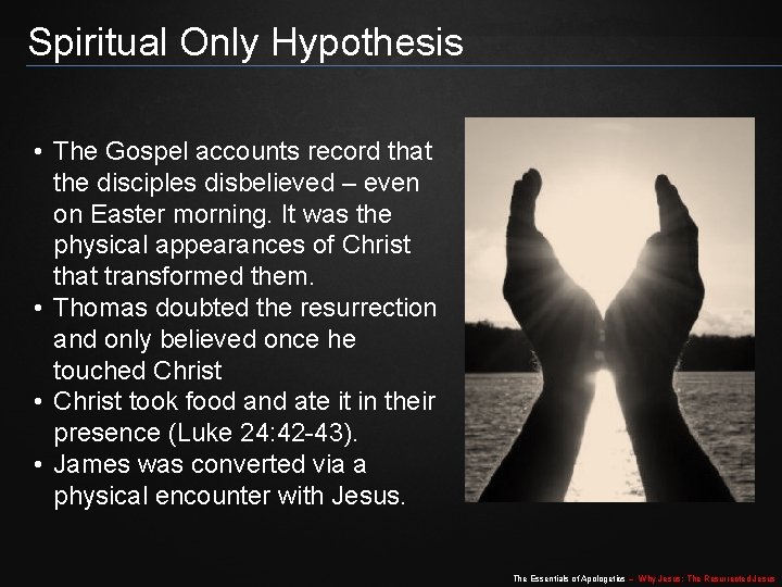 Spiritual Only Hypothesis • The Gospel accounts record that the disciples disbelieved – even Spiritual Only Hypothesis • The Gospel accounts record that the disciples disbelieved – even