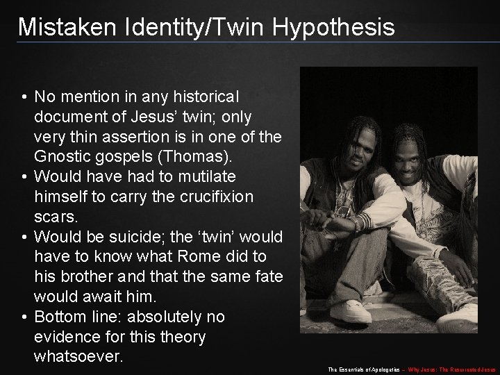 Mistaken Identity/Twin Hypothesis • No mention in any historical document of Jesus’ twin; only Mistaken Identity/Twin Hypothesis • No mention in any historical document of Jesus’ twin; only