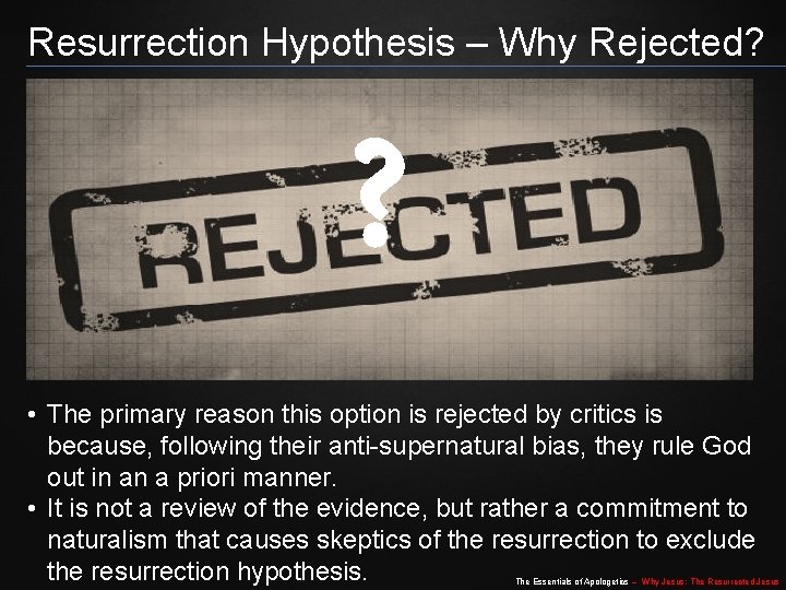 Resurrection Hypothesis – Why Rejected? ? • The primary reason this option is rejected Resurrection Hypothesis – Why Rejected? ? • The primary reason this option is rejected
